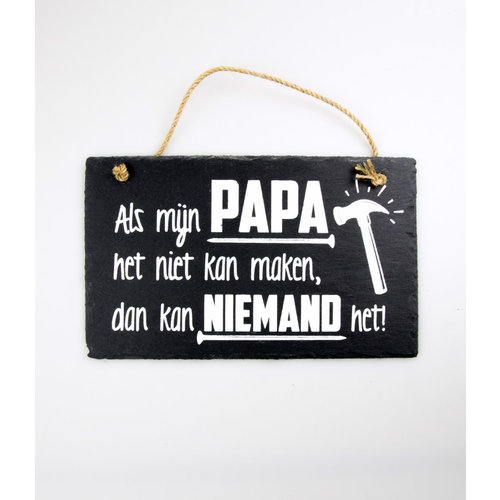 Leisteen Bordje - Als mijn Papa het niet kan maken, kan niemand het 