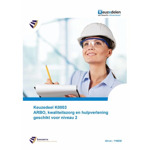 116039 - Keuzedeel K0003 ARBO, kwaliteitszorg en hulpverlening geschikt voor niveau 2 (papieren versie) 116039 - Keuzedeel K0003 ARBO, kwaliteitszorg en hulpverlening geschikt voor niveau 2 (papieren versie)
