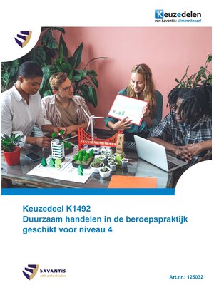 125032 - Keuzedeel K1492 Duurzaam handelen in de beroepspraktijk geschikt voor niveau 4 (Papieren versie)