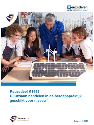 125029- Keuzedeel K1489 Duurzaam handelen in de beroepspraktijk geschikt voor niveau 1 (Papieren versie)