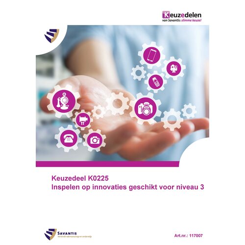 117007 - Keuzedeel K0225 Inspelen op innovaties geschikt voor niveau 3 (papieren versie)