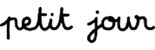 Petit jour Petit jour