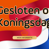 Gesloten op Koningsdag