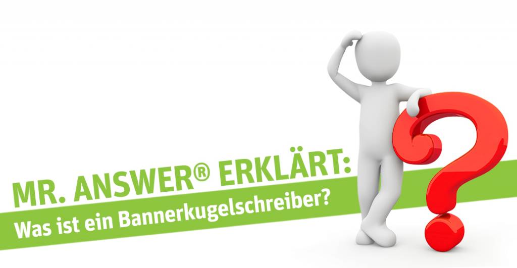 Was ist ein Bannerkugelschreiber? Mr. Answer erklärt!