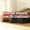 How to choose socks for winter