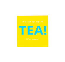 It's not my cup of tea, it's yours - thee  in cadeau-doosje - per 12