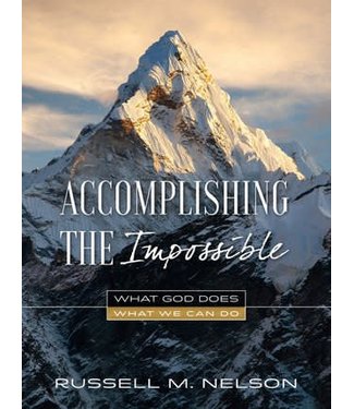 Accomplishing the Impossible What God Does, What We Can Do by Russell M. Nelson