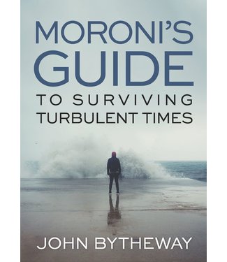 Moroni's Guide to Surviving Turbulent Times by John Bytheway