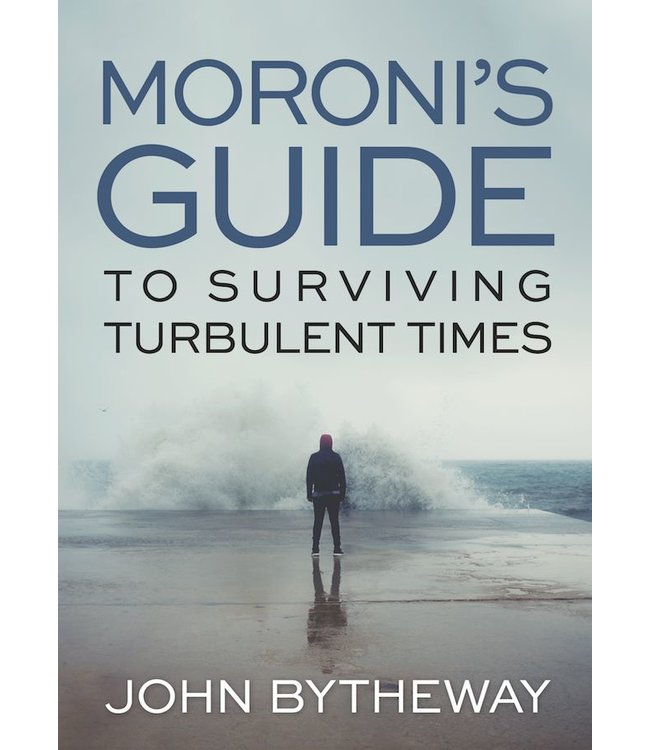 Moroni's Guide to Surviving Turbulent Times by John Bytheway