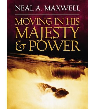 Moving in his Majesty & Power, Neal A. Maxwell.