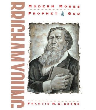 Brigham Young: Modern Moses, Prophet of God.
