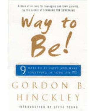 Way to Be! 9 Ways to Be Happy and Make Something of Your Life by Gordon B. Hinckley