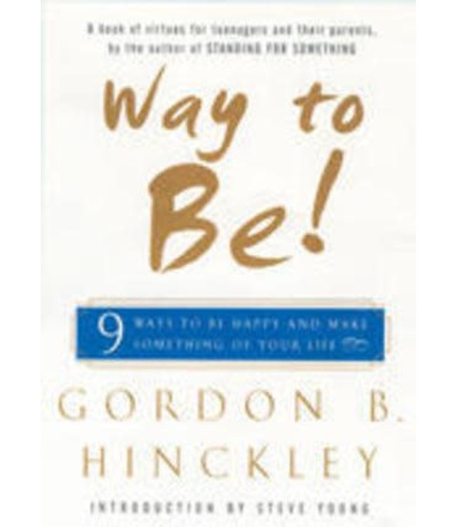 Way to Be! 9 Ways to Be Happy and Make Something of Your Life by Gordon B. Hinckley