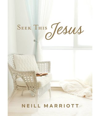 Seek This Jesus by Neill Marriott