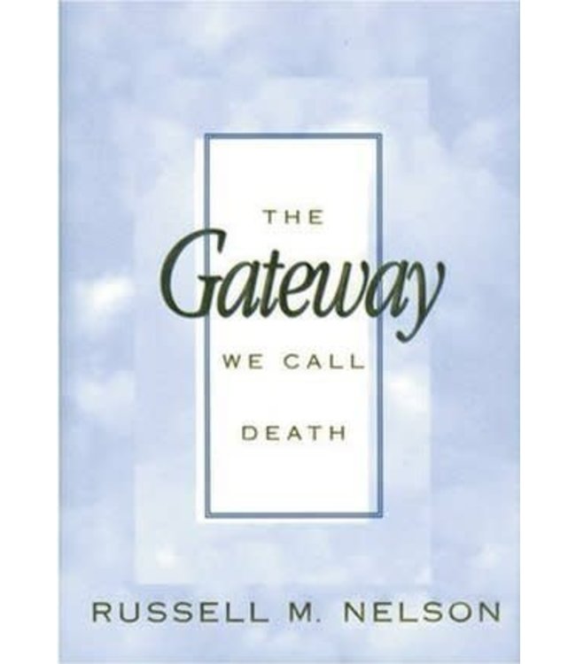 The Gateway We Call Death by Russell M. Nelson