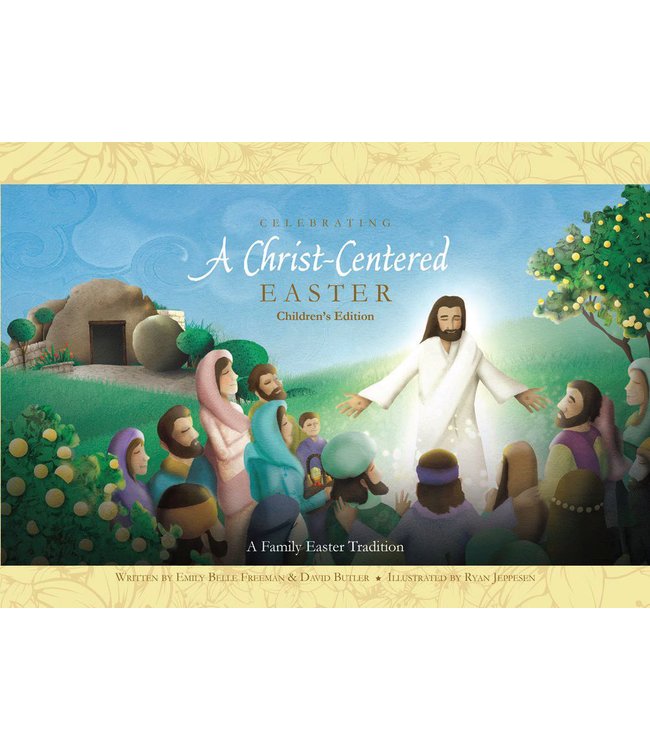 Celebrating a Christ-Centered Easter (Children's Edition) by Emily Belle Freeman, David Butler, Ryan Jeppesen