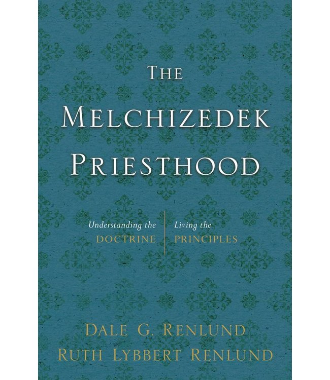 Melchizedek Priesthood: Understanding the Doctrine, Living Principles, Renlund/Renlund