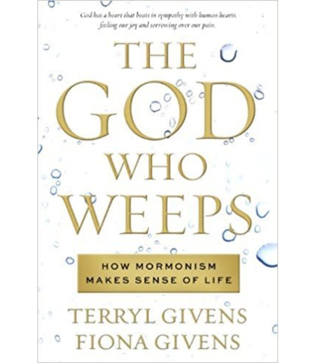 God Who Weeps, The: How Mormonism Makes Sense of Life, Givens
