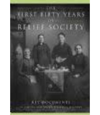 First Fifty Years of Relief Society, The: Key Documents in Latter-day Saint Women's History, Derr/Madsen/Holbook/Grow