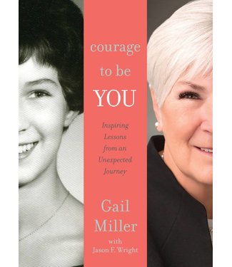 Courage to Be You: Inspiring Lessons from An Unexpected Journey, Miller/Wright