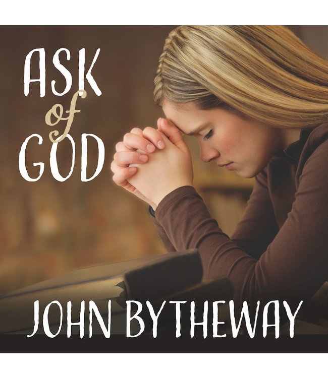 Ask of God, John Bytheway. (Talk on CD)