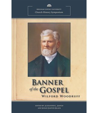 Banner of the Gospel: Wilford Woodruff, BYU Church History Symposium, Baugh/Black