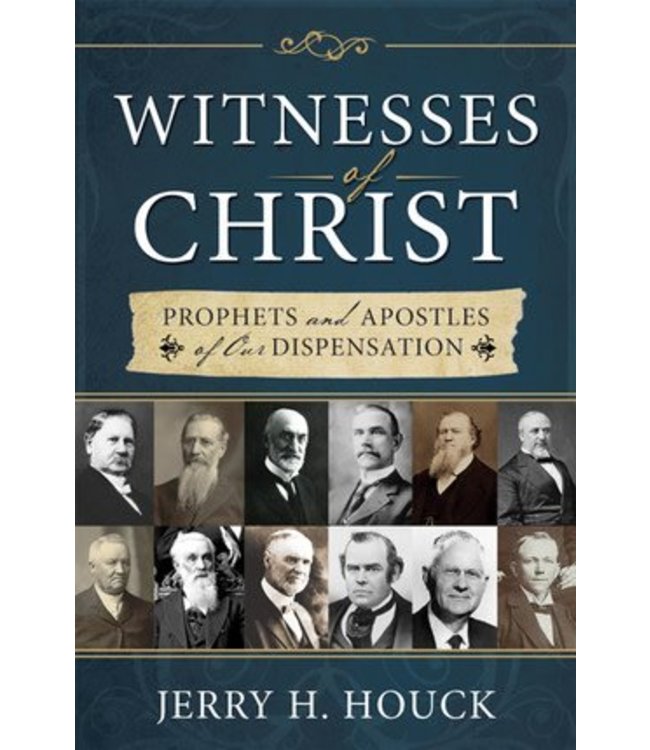 Witnesses Of Christ, Prophets and Apostles of our Dispensation, Houck