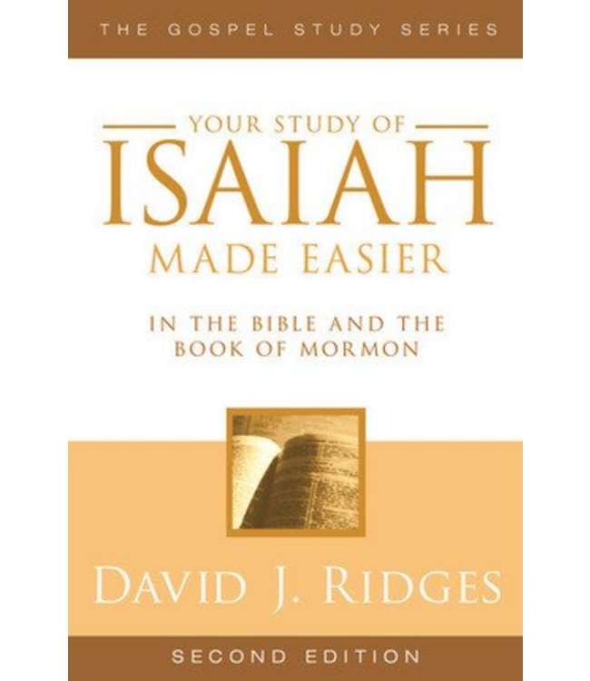 Your study of Isaiah Made Easier In The Bible and The Book of Mormon, 2nd Edition, David J Ridges