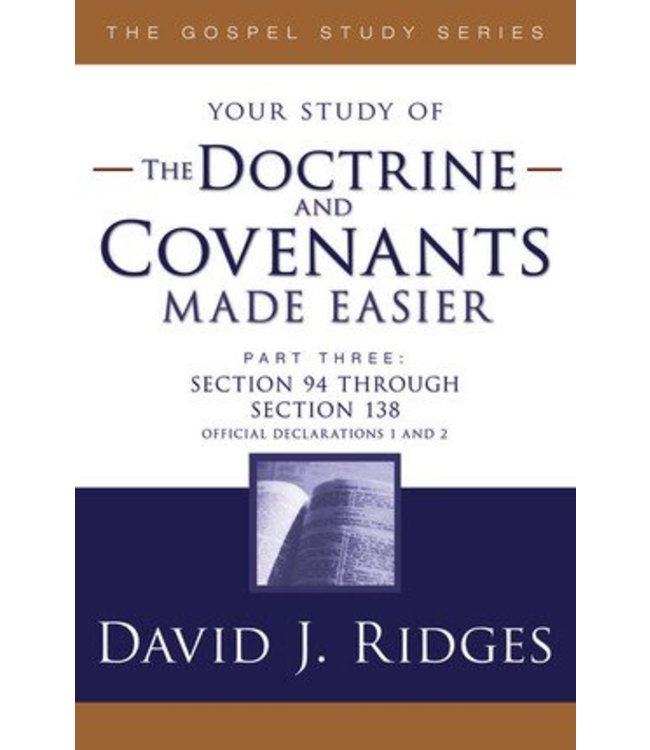 Your study of The Doctrine and Covenants Made Easier, Part 3, David J Ridges