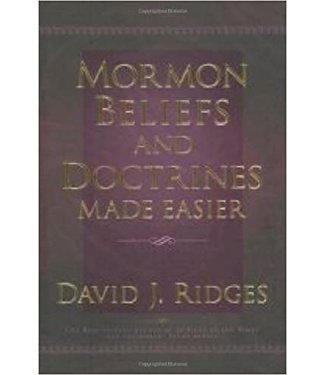 Mormon Beliefs and Doctrines Made Easier, David J Ridges