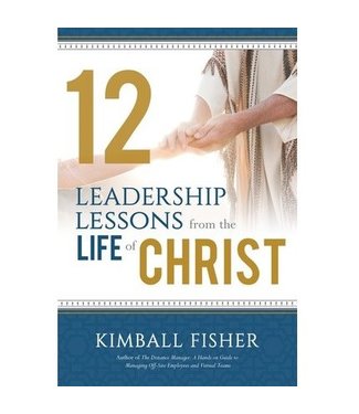 12 Leadership Lessons from the Life of Christ