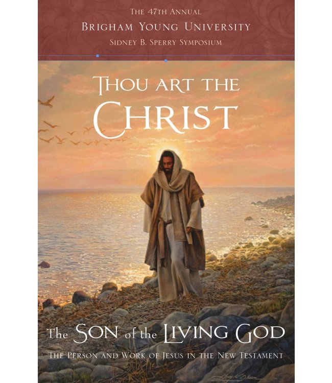 Thou Art the Christ: The Person and Work of Jesus in the New Testament The 47th Annual BYU Sidney B. Sperry Symposium by Tyler Griffin, Lincoln H. Blumell, Eric D. Huntsman