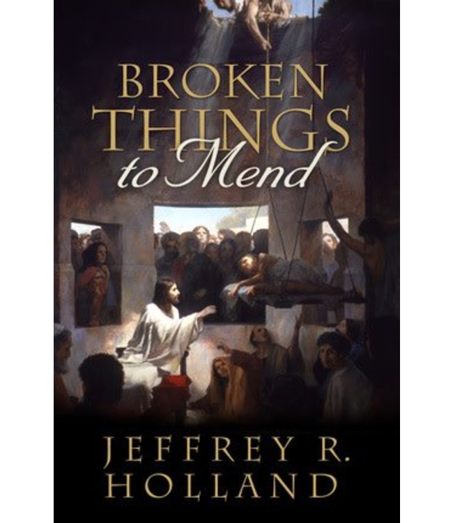 Broken Things to Mend, Jeffrey R. Holland