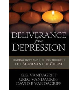 Deliverance from Depression: Finding Hope and Healing through the Atonement of Jesus Christ, GG, Greg & David Vandergriff
