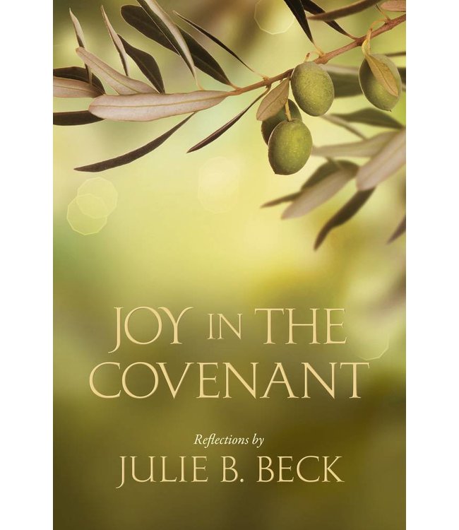 Joy In The Covenant, Reflections by Julie B. Beck