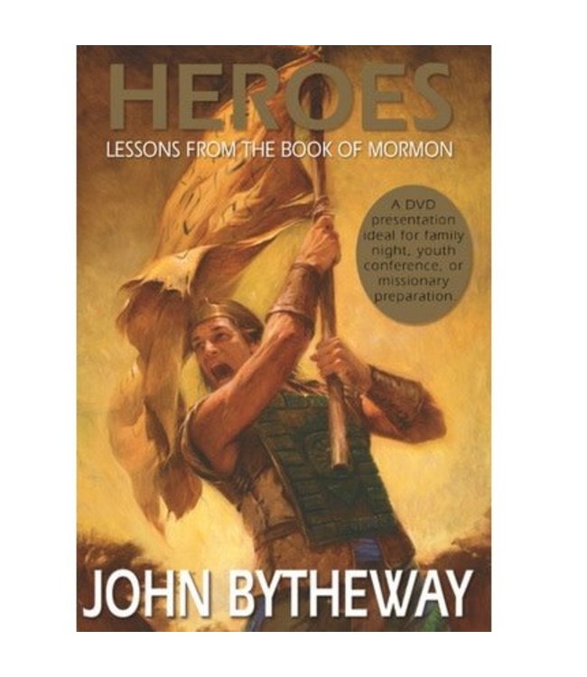 Heroes: Lessons from the Book of Mormon by John Bytheway. DVD