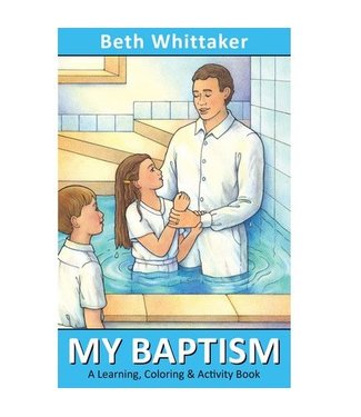 My Baptism: A Learning, Cloring & Activity Book, Beth Whittaker