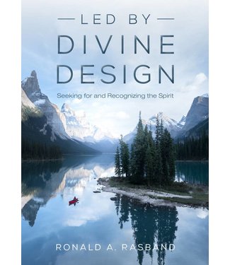 Led by Divine Design Seeking for and Recognizing the Spirit by Ronald A. Rasband