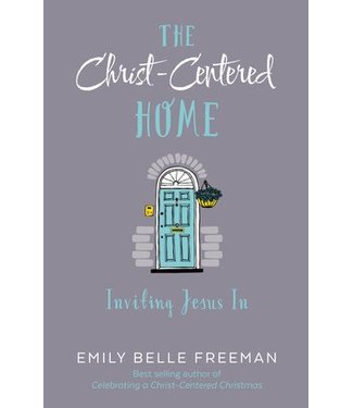 Christ-Centered Home, The: Inviting Jesus in, Freeman