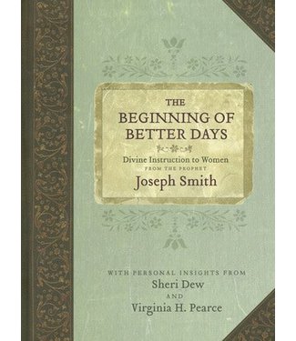 Beginning of Better Days: Divine Instruction to Women from the Prophet Joseph Smith, Dew/Pearce