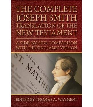 Complete Joseph Smith Translation of the New Testament: A Side-by-Side Comparison with the King James Version (paperback)