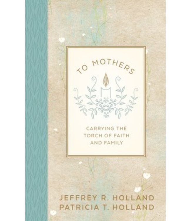 To Mothers: Carrying the Torch of Faith and Family (2016 Mother's Day Gift Book), Holland