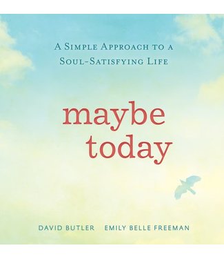 Maybe Today: A Simple Approach to a Soul-Satisfying Life, Butler/Freeman