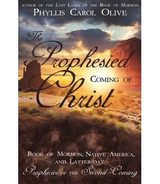 The Prophesied Coming of Christ: Book of Mormon, Native America, and Latter-day Prophecies of the Second Coming