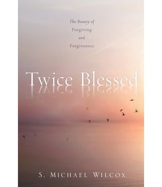 Twice Blessed: The Beauty of Forgiving and Forgiveness, Wilcox