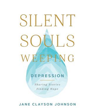Silent Souls Weeping Depression - Sharing Stories, Finding Hope by Jane Clayson Johnson