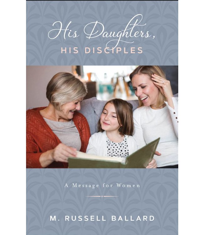 His Daughters, His Disciples Booklet by M. Russell Ballard