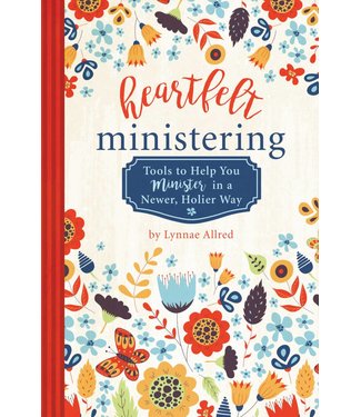 "Heartfelt Ministering: Tools to Help You Minister in a Newer, Holier Way" by Lynnae Allred