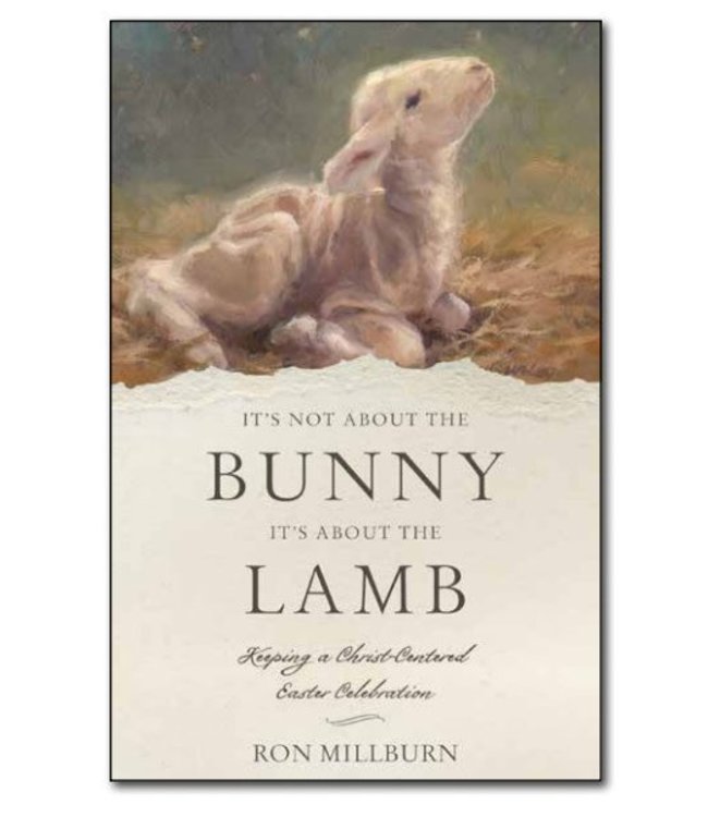 It’s Not about the Bunny; It’s about the Lamb by Ron Millburn