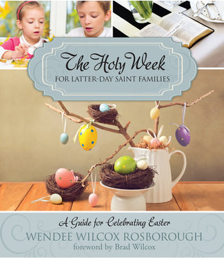 Holy Week for Latter-day Saint Families, The; A Guide for Celebrating Easter, Rosborough